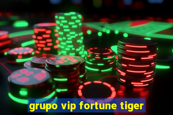 grupo vip fortune tiger